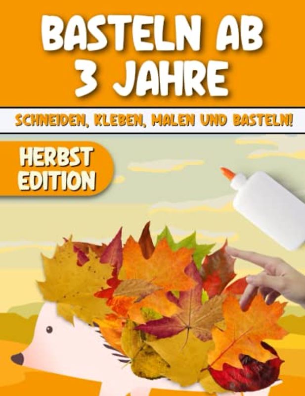 Basteln ab 3 Jahre. Herbst basteln Kinder: Das XXL Herbst Bastelbuch für Kinder ab 3 Jahre. Blätter sammeln, bemalen, kleben und ausschneiden! Das Verbastelbuch für die Allerkleinsten 5 in 1.