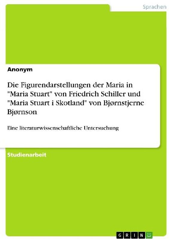 Die Figurendarstellungen der Maria in "Maria Stuart" von Friedrich Schiller und "Maria Stuart i Skotland" von Bjørnstjerne Bjørnson