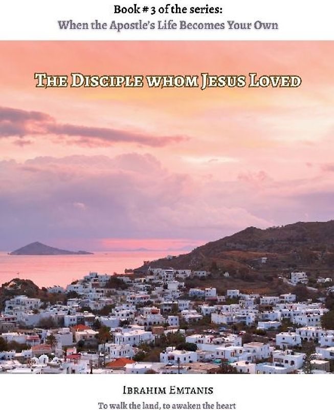 The Disciple whom Jesus Loved - When the Apostle's Life Becomes Your Own