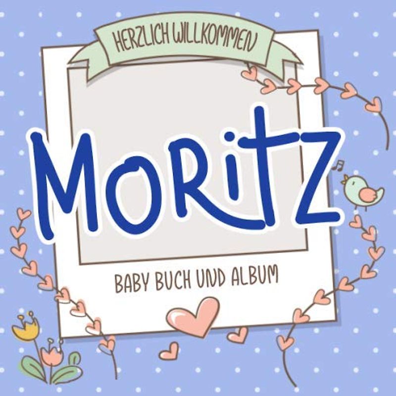 Herzlich Willkommen Moritz - Baby Buch und Album: Personalisiertes Babybuch und Babyalbum, Geschenk zu Schwangerschaft und Geburt, Baby Name auf dem Cover