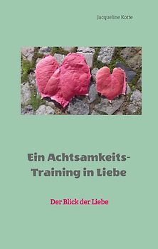 Ein Achtsamkeitstraining in Liebe