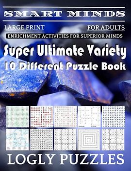 Smart Minds -Variety 10 Different Puzzle Book For Adults: Ultimate Variety Puzzles Large-Print Word Search, Word Maze .Word Spiral ,Word Angles, ... Crossword And Sudoku Easy , Medium And Hard