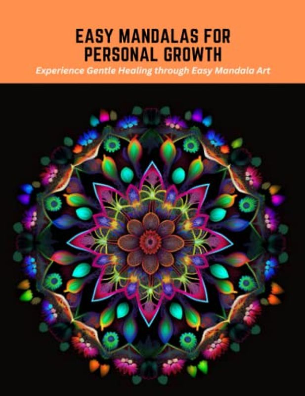 Easy Mandalas for Personal Growth: Experience Gentle Healing through Easy Mandala Art