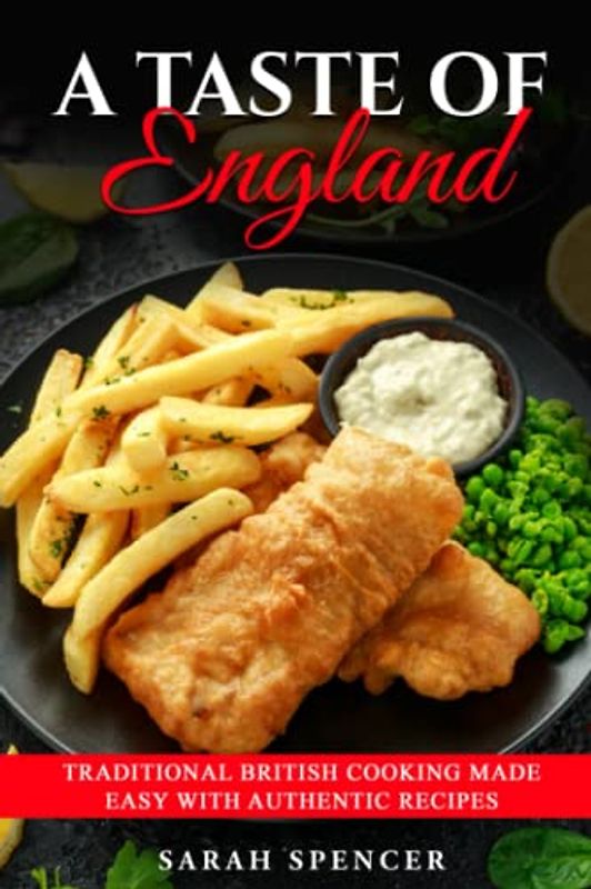 A Taste of England: Traditional British Cooking Made Easy with Authentic Recipes (Best Recipes from Around the World)