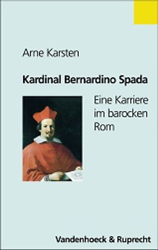 Kardinal Bernardino Spada. Eine Karriere im barocken Rom