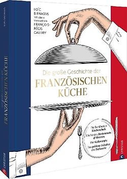 Die große Geschichte der französischen Küche