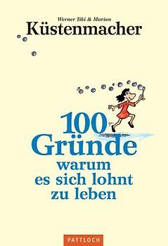 100 gute Gründe, warum es sich lohnt zu leben