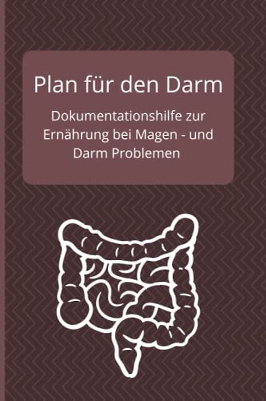 Plan für den Darm Dokumentationshilfe zur Ernährung bei Magen - und Darm Problemen: Morbus Crohn oder Colitis ulcerosa, IBD entzündliche ... Schmerzen und Beschwerden in Magen und Darm