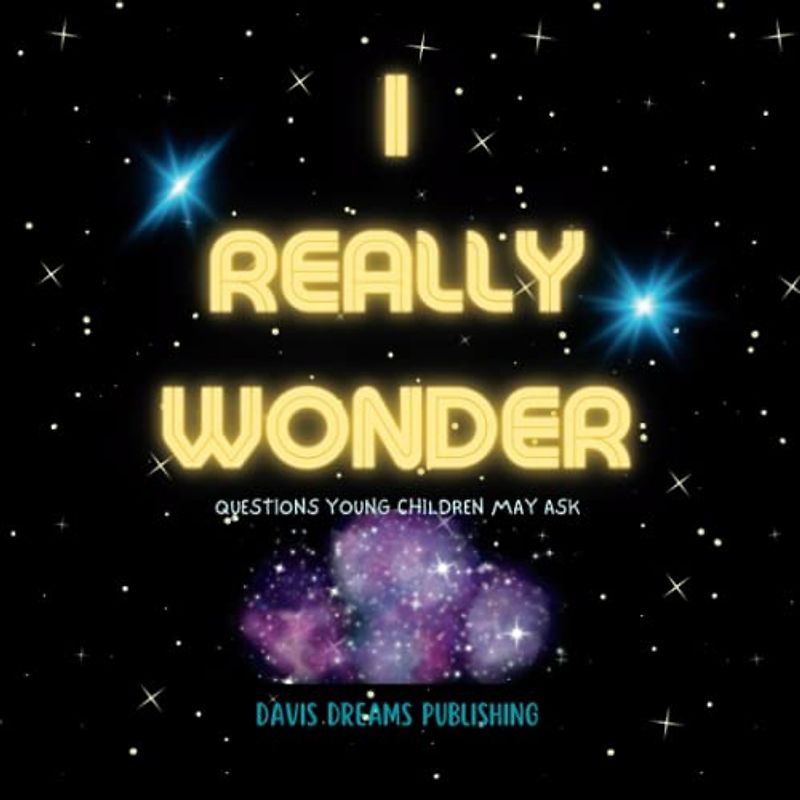 I REALLY WONDER: QUESTIONS YOUNG CHILDREN MAY ASK