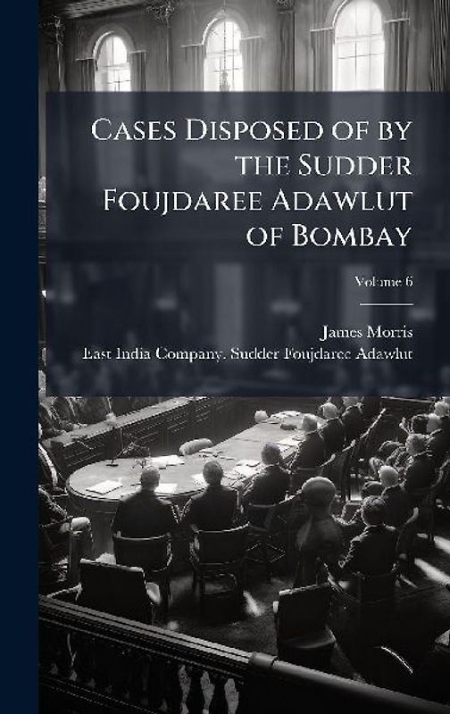 Cases Disposed of by the Sudder Foujdaree Adawlut of Bombay