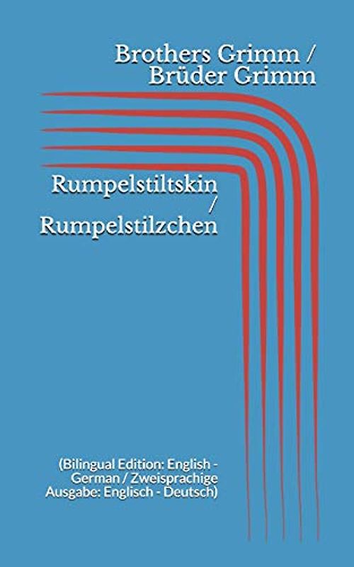 Rumpelstiltskin / Rumpelstilzchen (Bilingual Edition: English - German / Zweisprachige Ausgabe: Englisch - Deutsch)