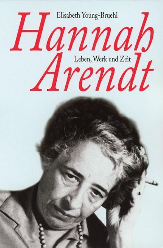 Hannah Arendt. Leben, Werk und Zeit