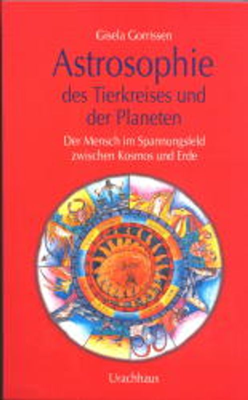 Astrosophie des Tierkreises und der Planeten. Der Mensch im Spannungsfeld zwischen Kosmos und Erde