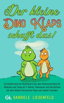Der kleine Dino Klaps schafft das!: Ein Kinderbuch mit Abenteuern aus dem Dinosaurierland für Mädchen und Jungs ab 4 Jahren. Abenteuer und Geschichten mit dem kleinen Dinosaurier Klaps..