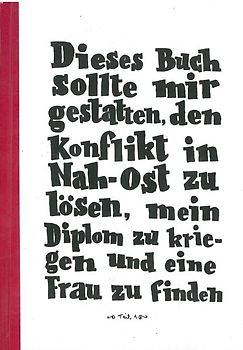 Dieses Buch sollte mir gestatten den Konflikt in Nah-Ost zu lösen, mein Diplom zu kriegen und eine Frau zu finden Teil 1