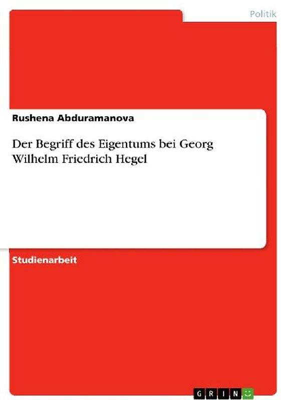 Der Begriff des Eigentums bei Georg Wilhelm Friedrich Hegel
