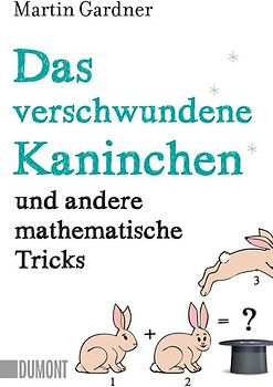 Das verschwundene Kaninchen und andere mathematische Tricks