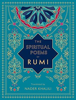 The Spiritual Poems of Rumi: Translated by Nader Khalili (Timeless Rumi)