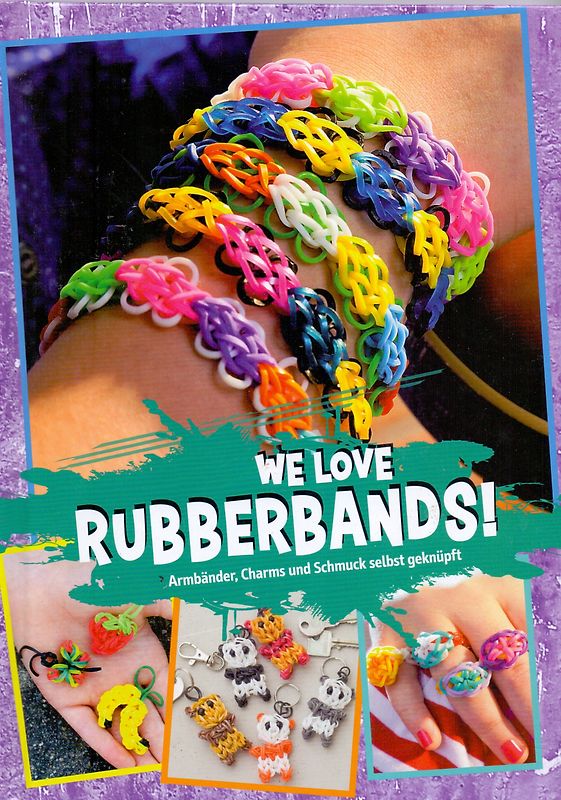 We Love Rubberbands! - Armbänder, Charms und Schmuck selbst geknüpft [Gebundene Ausgabe]