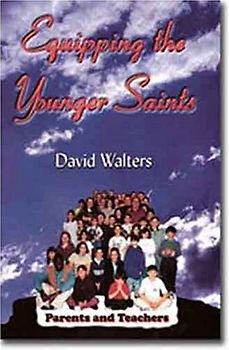 Parents and Teachers: Equipping the Younger Saints
