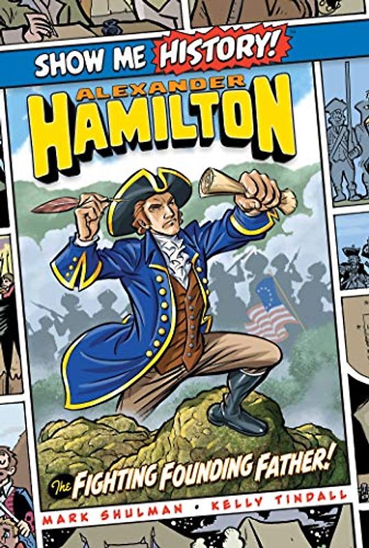 Alexander Hamilton: The Fighting Founding Father! (Show Me History!)