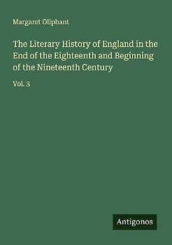 The Literary History of England in the End of the Eighteenth and Beginning of the Nineteenth Century
