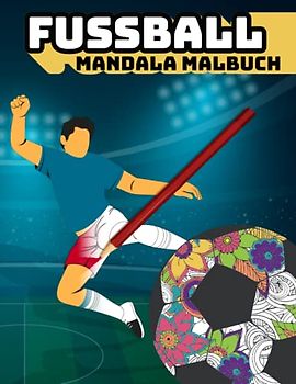 Fußball Malbuch für Kinder und Erwachsene - Mandala Malbuch: Fußball Malvorlagaen - verschiedene Motive im Mandala Stil
