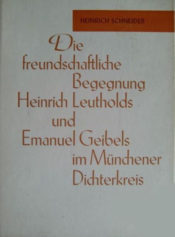 Die freundschaftliche Begegnung Heinrich Leutholds und Emanuel Geibels im Münchener Dichterkreis