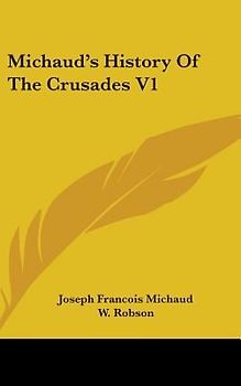 Michaud's History Of The Crusades V1