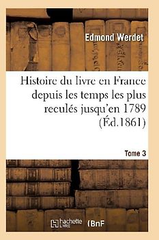 Histoire Du Livre En France Depuis Les Temps Les Plus Reculés Jusqu'en 1789 T03