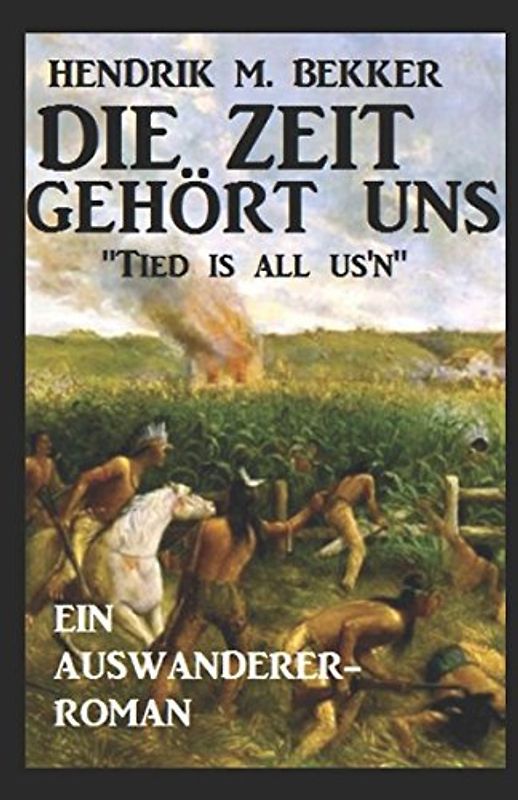 Ein Auswanderer-Roman: Die Zeit gehört uns - "Tied is all us'n"
