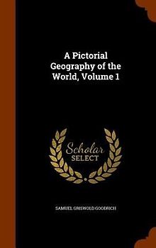A Pictorial Geography of the World, Volume 1