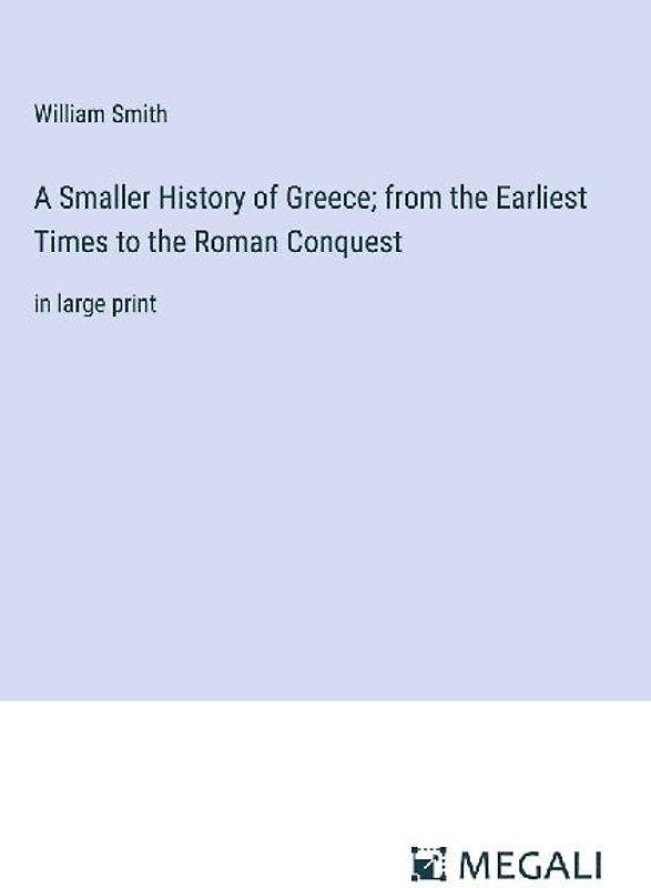A Smaller History of Greece; from the Earliest Times to the Roman Conquest