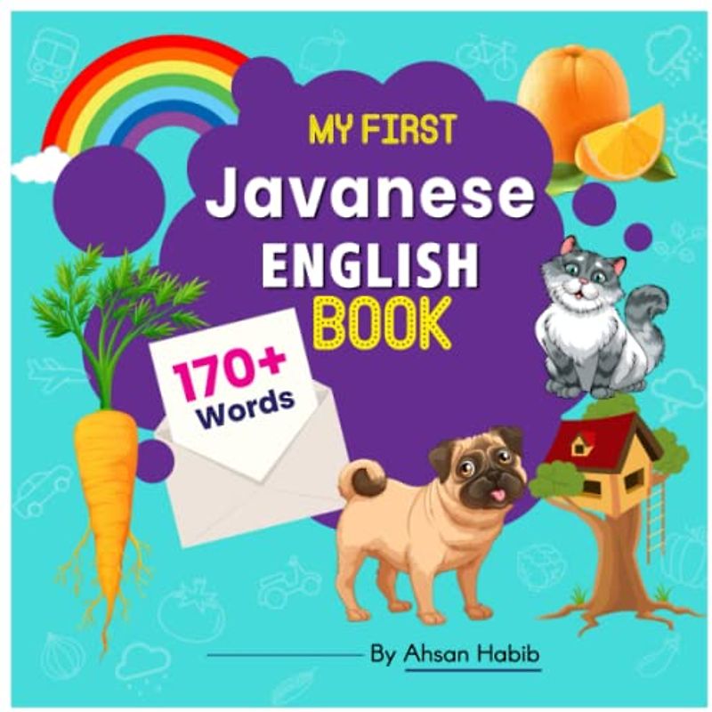 My First Javanese-English Book: 170+ Words: An excellent Javanese-English wordbook for bilingual children. This kid’s learning book is the perfect ... on their first lesson to second language.