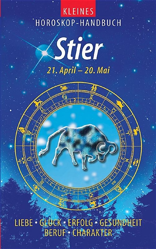 Kleines Horoskop-Handbuch. Liebe, Glück, Erfolg, Gesundheit, Beruf, Charakter / Stier