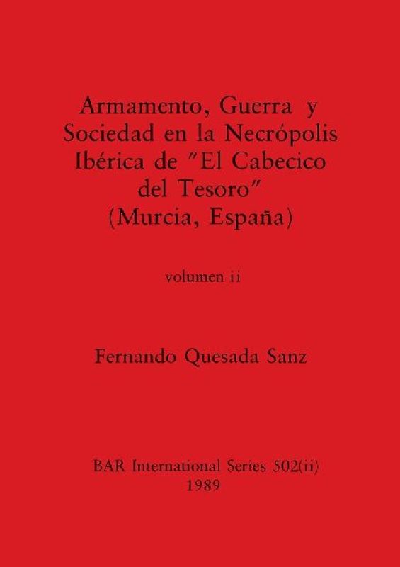 Armamento, Guerra y Sociedad en la Necrópolis Ibérica de "El Cabecico del Tesoro" (Murcia, España), Volumen ii