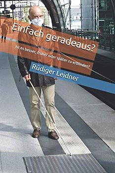 Einfach geradeaus?: Ist es besser, früher oder später zu erblinden?