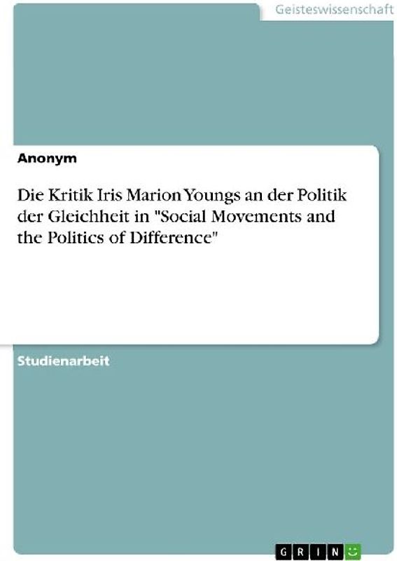 Die Kritik Iris Marion Youngs an der Politik der Gleichheit in "Social Movements and the Politics of Difference"