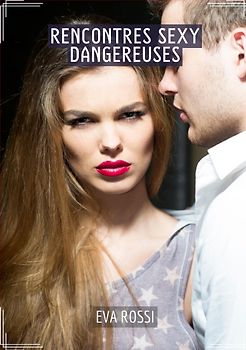 Rencontres Sexy Dangereuses
