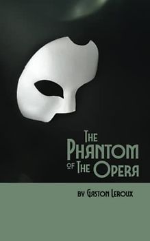 The Phantom of the Opera: The Original 1910 Scripture of the Gothic Horror Romance Classic (Annotated)