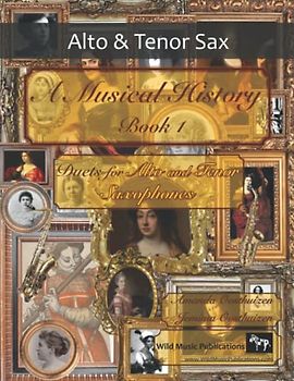 A Musical History Book 1: Duets for Alto and Tenor Saxophones: 21 pieces dating from the 16th to early 20th century arranged for intermediate to advanced alto and tenor saxophone players.