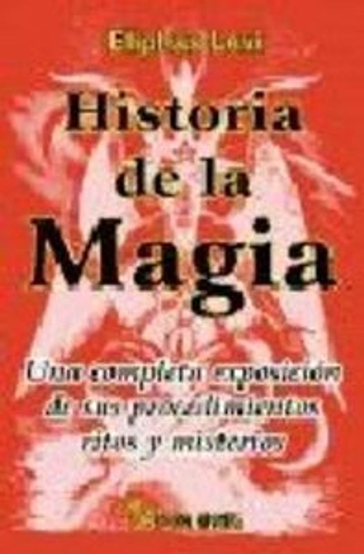 Historia de la magia : una completa exposición de sus procedimientos, ritos y misterios