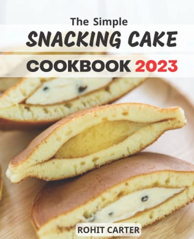 Christmas Snacking Cake Cookbook 2023: Simple Baking Holiday cookies, bars and buns | Sweet & Savory Recipes for Tasty Baked Goods Such As Cakes, Bars, and Rolls