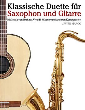 Klassische Duette für Saxophon und Gitarre: Saxophon für Anfänger. Mit Musik von Brahms, Vivaldi, Wagner und anderen Komponisten