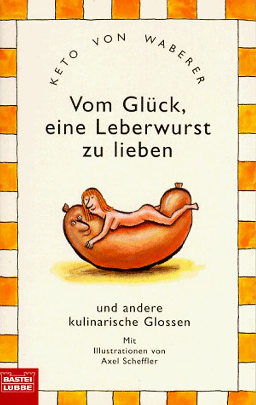 Vom Glück, eine Leberwurst zu lieben und andere kulinarische Glossen