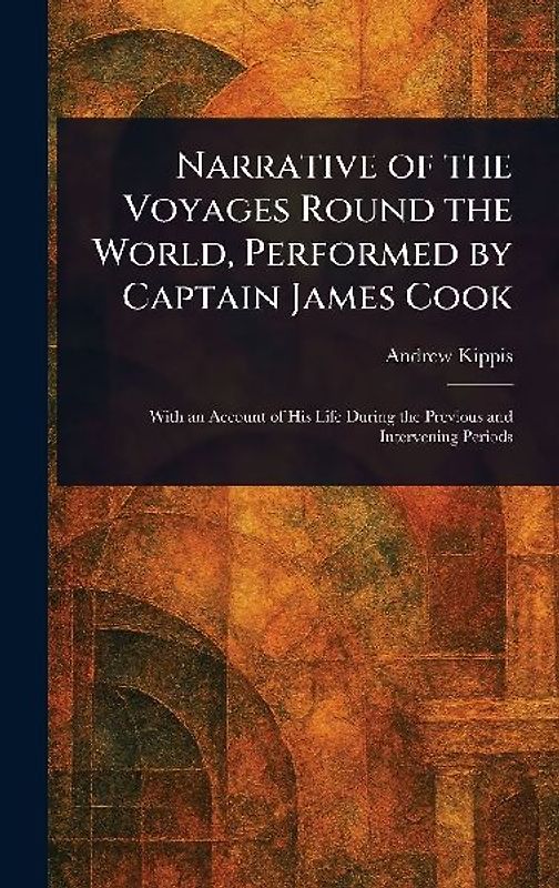 Narrative of the Voyages Round the World, Performed by Captain James Cook