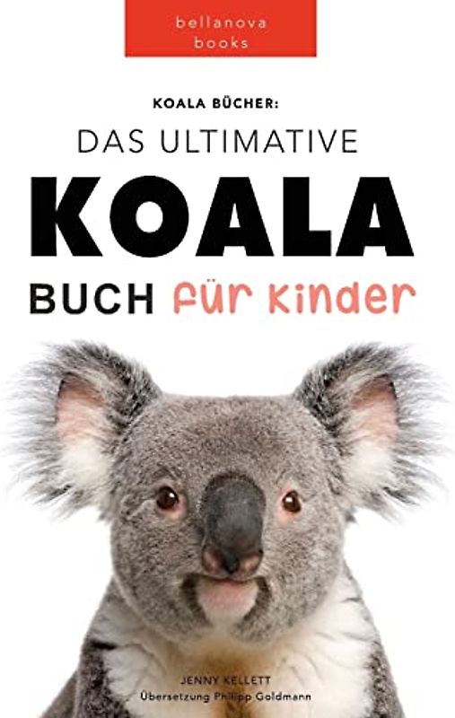 Koala Bücher Das Ultimate Koala Buch für Kinder: 100+ erstaunliche Fakten über Koalas, Fotos, Quiz und Mehr (Tierbücher Für Kinder, Band 12)