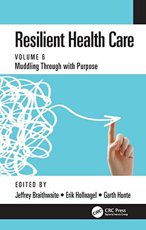 Resilient Health Care: Muddling Through With Purpose: Muddling Through with Purpose, Volume 6