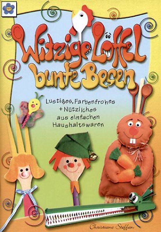 Witzige Löffel - bunte Besen. Lustiges, Farbenfrohes + Nützliches aus einfachen Haushaltswaren
