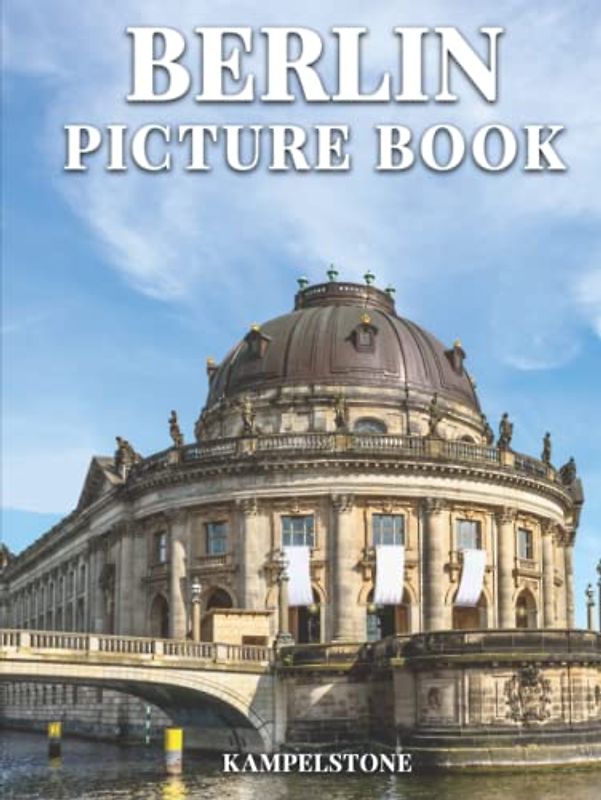 Berlin Picture Book: 100 Beautiful Images Berlin's City, Landscapes, Culture and More - Perfect Gift or Hardcover Coffee Table Book